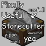 Finally Useful Stonecutter