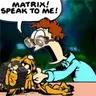 Matrix, Speak to me!