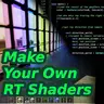 Make your own RT Shaders