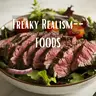 Freaky Realism-- Foods