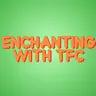 Enchanting With TFC