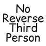 No Reverse Third Person