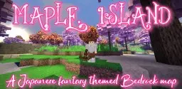 Maple island:A Japanese fantasy themed bedrock map