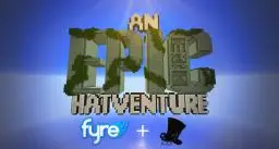 AN EPIC HATVENTURE - Adventure Map by FyreUK made for Hat Films