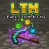 LTM - Levels To Mending [1.21+]