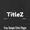 TitleZ - [Simple Custom Screen Messages, Welcome titles and Countdowns, 1.9.4+]