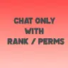 Chat Only with Rank / Perms