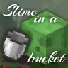 Slime In A Bucket