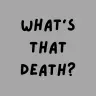 What's that death?