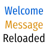 Welcome Message Reloaded