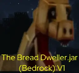 The Bread Dweller.Jar Bedrock V1